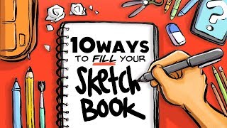 10 WAYS TO FILL YOUR SKETCHBOOK [upl. by Aelhsa30]