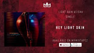 LightSkinKeisha  Hey LightSkin Official Audio [upl. by Marlee]