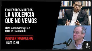 Encuentros Muleros La violencia que no vemos  Entrevista a Carlos Basombrío [upl. by Shu895]