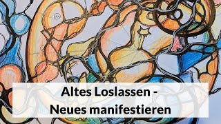 Altes loslassen  Neues manifestieren [upl. by Alo937]