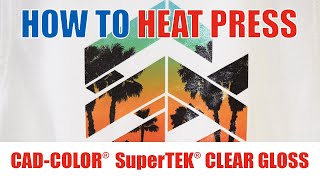 How to Heat Press CADCOLOR® SuperTEK® Gloss Clear [upl. by Adnoma]