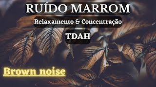 Ruído Marrom Brown Noise TDAH Concentração [upl. by Autrey]