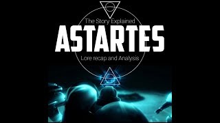 ASTARTES  STORY EXPLAINED amp ANALYSIS [upl. by Nnyloj974]