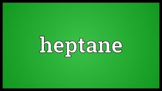 Heptane Meaning [upl. by Hgielah]