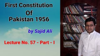 Lecture No 57  First Part  1956 Constitution of Pakistan  by Sajid Ali [upl. by Siberson]