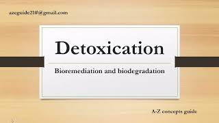 Detoxication Detoxification  Bioremediation and biodegradation  AZ Concepts guide [upl. by Ap]