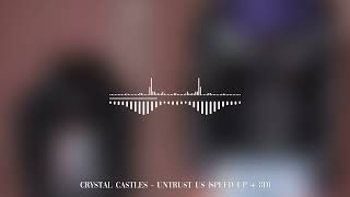 Crystal Castles  Untrust Us SPEED UP  8D [upl. by Rainer]