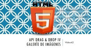 Curso HTML 5 API Drag Drop IV Galería de imágenes Vídeo 42 [upl. by Jasen840]