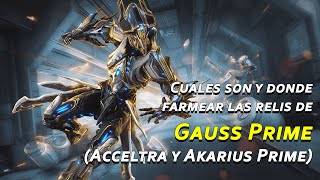 Warframe Donde salen y cuales son las reliquias de Gauss Prime Acceltra y Akarius Prime [upl. by Corney]