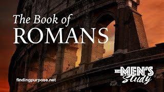 The Mens Study  Introduction  Lesson 2  Romans 57  Week 3 [upl. by Beauregard]