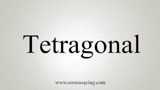 How To Say Tetragonal [upl. by Notnyw93]