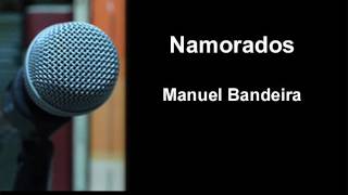 Manuel Bandeira  Namorados [upl. by Venita]