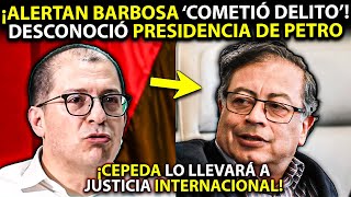 ¡Barbosa habría cometido DELITO DESCONOCIÓ a Petro como presidente Será llevado a JUSTICIA Inter [upl. by Jet]