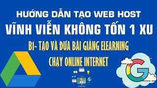 Cách tạo web host miễn phí từ google drive để đưa bài giảng elearning chạy online trên internet [upl. by Ymia]