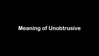 What is the Meaning of Unobtrusive  Unobtrusive Meaning with Example [upl. by Calie]