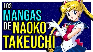 ➛ Los MANGAS del CREADORA de SAILOR MOON ➛ Naoko Takeuchi  Historia de Mangakas [upl. by Sucramad999]