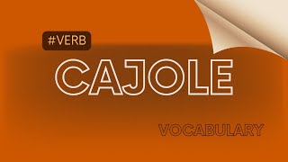 What does Cajole mean [upl. by Stouffer]