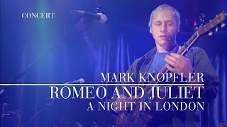 Mark Knopfler  Romeo and Juliet A Night In London  Official Live Video [upl. by Madalena]