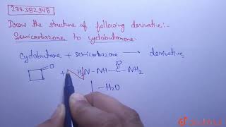 Draw the structure of the following derivatives  Semicarbazone to cyclobutanone  CLASS 12  A [upl. by Starinsky]