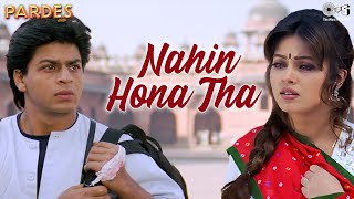 Nahin Hona Tha  Pardes  Shah Rukh Khan  Mahima  Alka Yagnik  Udit Narayan 90s Hit Songs [upl. by Kalasky]