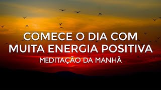 🌞 Meditação da Manhã com MUITA Energia Positiva para Começar o Dia [upl. by Annoed]