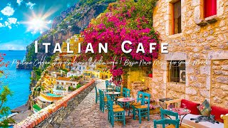 Romance Positano Cafe Ambience ♫ Italian Music  Bossa Nova Music for Good Mood Start the Day [upl. by Nylhsoj]