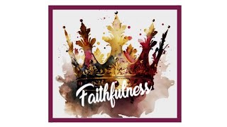 July 28 The Fruit of the Spirit Faithfulness [upl. by Kalvn]