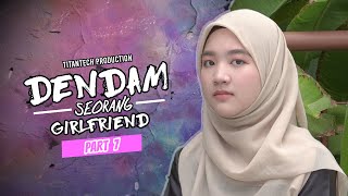 Dendam Seorang Girlfriend I Part 7 [upl. by Fesoj]