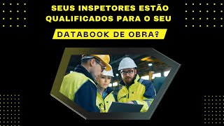 Seus Inspetores de Qualidade estão qualificados para o seu Databook de Obra [upl. by Nolrah]