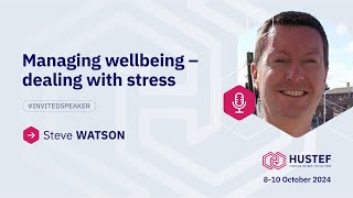 Steve WATSON Managing wellbeing  dealing with stress  HUSTEF2024 Best Presentation Award Winner [upl. by Drus317]