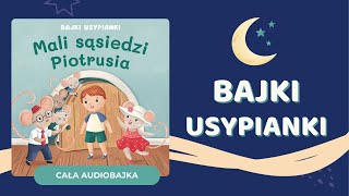 ⭐️ MALI SĄSIEDZI PIOTRUSIA  Bajki Usypianki  audiobajka na dobranoc✨ [upl. by Hayarahs60]