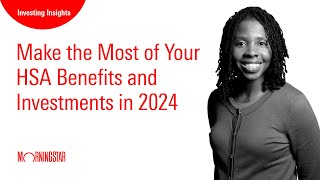 Make the Most of Your HSA Benefits and Investments in 2024 [upl. by Fronnia]