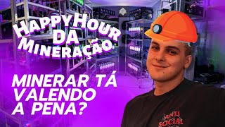 HappyHour da Mineração  Minerar ta valendo a pena 2023 [upl. by Drofyar250]