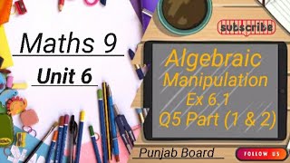 MATHS 9 Unit 6 Ex 61 Q5 part 1 amp 2  Algebraic Manipulation Punjab board [upl. by Annaierb]