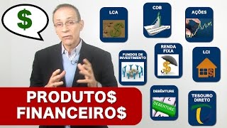 Entendendo Os Produtos Financeiros  CDBs Ações Debêntures Renda Fixa Fundos Tesouro Direto [upl. by Zilvia]