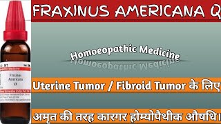 FRAXINUS AMERICANA Q  Use for Fibroid Tumor or Uterine Tumorबच्चेदानी में गाँठHomoeopathicvines [upl. by Ashford197]