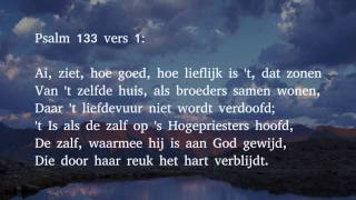 Psalm 133 vers 1 2 en 3  Ai ziet hoe goed hoe lieflijk is t dat zonen [upl. by Arimay]