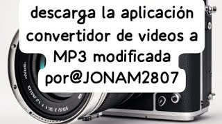 descarga la aplicación convertidor de video a MP3 modificada porJONAM2807 [upl. by Adniral]