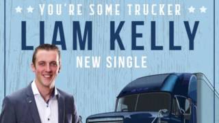 Liam Kelly  Youre Some Trucker [upl. by Yelreveb]