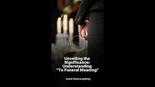 Unveiling the Significance Understanding quotTo Funeral Meaningquot [upl. by Alessandra]