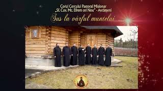 Corul Cercului Pastoral „SfMc Efrem cel Nou”  Avrămeni  Sus la vârful muntelui [upl. by Donnamarie]