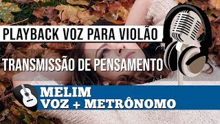 PLAYBACK TRANSMISSÃO DE PENSAMENTO MELIM• VOZ PARA VIOLÃOZAP319 9244 8620 P AULAS ONLINE AO VIVO [upl. by Jeavons]