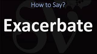 How to Pronounce Exacerbate CORRECTLY [upl. by Basile]