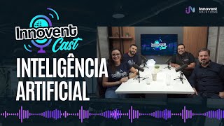 Innovent Cast  Episódio 03 Inteligência Artificial e os benefícios para os negócios [upl. by Donelle]