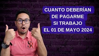 CUANTO DEBERIAN DE PAGARME SI TRABAJO EL 01 DE MAYO 2024 feriado 01DEMAYO díadeltrabajo [upl. by Annavaj]