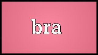 Bra Meaning [upl. by Anaehr]