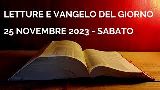 Letture e Vangelo del giorno  Sabato 25 Novembre 2023 Audio letture della Parola Vangelo di oggi [upl. by Dayir]