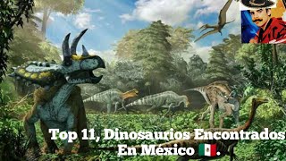 Top 11 Dinosaurios Encontrados En México 🇲🇽 [upl. by Aizan]