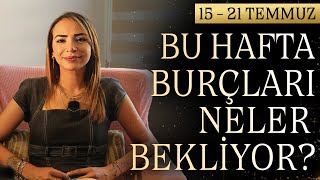 BU HAFTA BURÇLARI NELER BEKLİYOR  15  21 TEMMUZ HAFTASI [upl. by Aradnahc]