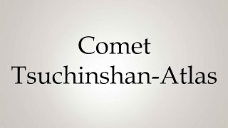 How to Pronounce Comet TsuchinshanAtlas [upl. by Pol853]